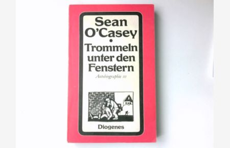 Trommeln unter den Fenstern.   - Aus d. Engl. von Werner Beyer / O'Casey, Sean: Autobiographie ; 3; Diogenes-Taschenbuch ; 150