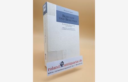 Bezeugen und Bekennen : elementare Handlungen des Glaubens / Edmund Arens / Beiträge zur Theologie und Religionswissenschaft