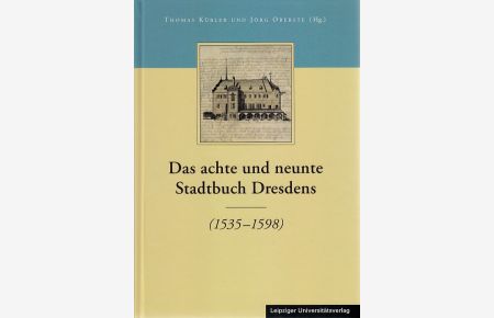 Das achte und neunte Stadtbuch Dresdens (1535 - 1598).   - Bearb. von Mandy Ettelt und Sandra Knieb.