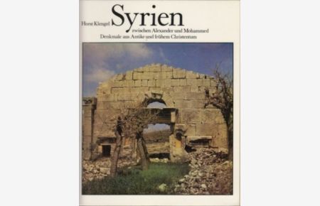 Syrien zwischen Alexander und Mohammed.   - Denkmale aus Antike und frühem Christentum.