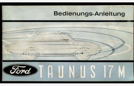 Bedienungs-Anleitung Ford Taunus 17M.