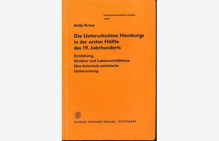 Die Unterschichten Hamburgs in der ersten Hälfte des 19. Jahrhunderts :  - Entstehung, Struktur und Lebensverhältnisse. Eine historisch-statistische. Untersuchung.