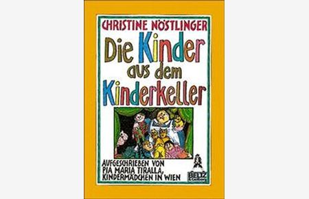 Die Kinder aus dem Kinderkeller : aufgeschrieben von Pia Maria Tiralla, Kindermädchen in Wien.   - Gullivers Bücher ; Bd. 96