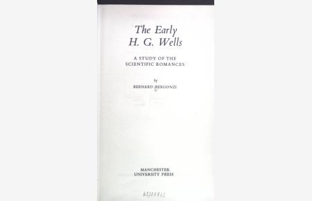 The Early H. G. Wells: A study of the scientific romances.