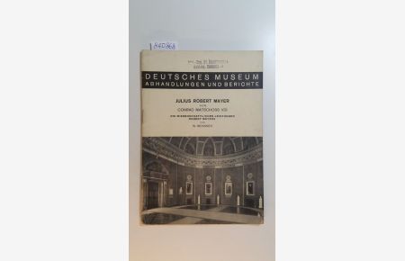 Abhandlungen und Berichte - Deutsches Museum ; Jg. 11, H. 4 - Julius Robert Mayer, Die wissenschaftl. Leistgn Robert Mayers / v. W. Meissner