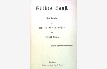 Göthes Faust: Neue Beiträge zur Kritik des Gedichts.