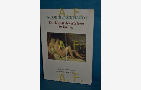 Die Kunst der Malerei in Italien  - Jacob Burckhardt. Mit einem Essay von Marc Sieber. Hrsg. und eingeleitet von Christine Tauber
