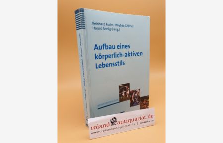 Aufbau eines körperlich-aktiven Lebensstils : Theorie, Empirie und Praxis / hrsg. von Reinhard Fuchs . . . / Sportpsychologie ; Bd. 4