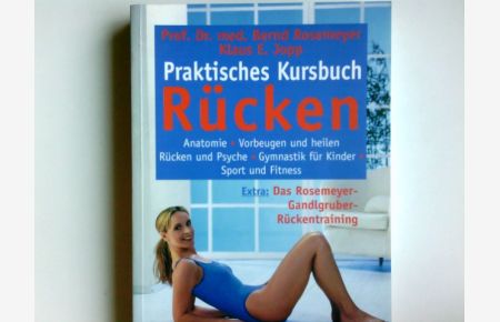 Praktisches Kursbuch Rücken : Anatomie - Vorbeugen - Heilen.   - Bernd Rosemeyer ; Klaus E Jopp