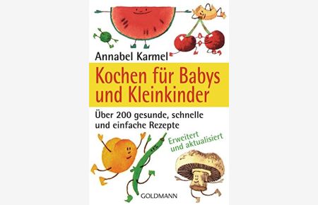 Kochen für Babys und Kleinkinder : über 200 gesunde, schnelle und einfache Rezepte.   - Aus dem Engl. von Gabriele Zelisko. Mit Ill. von Nadine Wickenden / Goldmann ; 16945 : Mosaik bei Goldmann