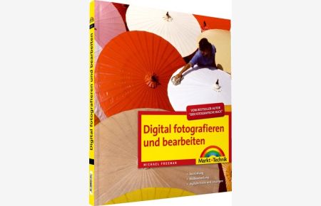 Digital fotografieren und bearbeiten : Ausrüstung, Bildbearbeitung, digitale Tricks und lösungen  - [Übers.: Frank Baeseler]