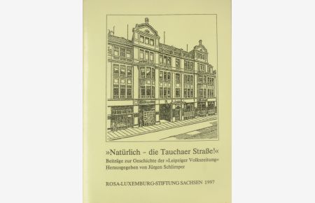 Natürlich-die Tauchaer Straße! Beiträge zur Geschichte der Leipziger Volkszeitung.