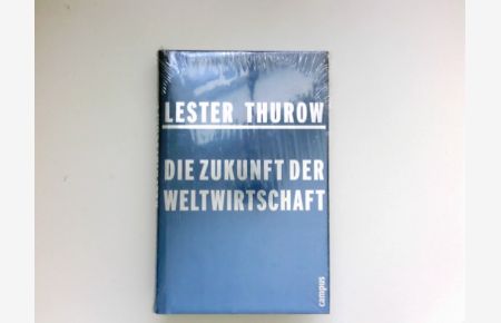 Die Zukunft der Weltwirtschaft :  - Lester Thurow. Aus dem Engl. von Bernd Rullkötter.