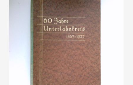 60 Jahre Landkreis Unterlahn 1867-1927 :  - Hrsg. vom Kreisausschuß Diez a. Lahn. [Vorw.: Scheuem]