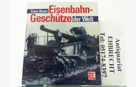 Die schweren Eisenbahn-Geschütze der Welt.