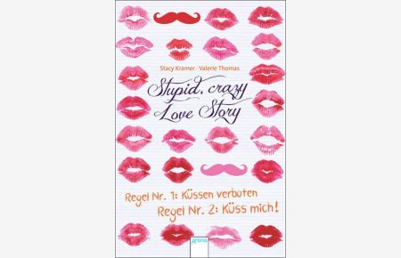 Stupid Crazy Love Story: Regel Nr. 1: Küssen verboten - Regel Nr. 2: Küss mich!