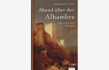 Abend über der Alhambra : historischer Roman.   - Historischer Roman
