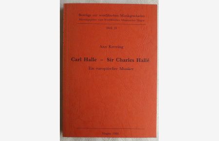 Carl Halle - Sir Charles Hallé : ein europäischer Musiker ; Beiträge zur westfälischen Musikgeschichte ; H. 19