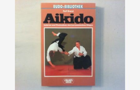 Aikido. Lehren und Techniken des harmonischen Weges.