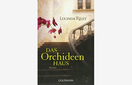 Das Orchideenhaus : Roman.   - Lucinda Riley. Aus dem Engl. von Sonja Hauser / Goldmann ; 47554
