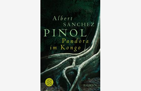 Pandora im Kongo : Roman.   - Albert Sánchez PiÃ±ol. Aus dem Katalan. von Charlotte Frei / Fischer ; 17424