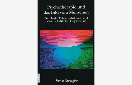 Psychotherapie und das Bild vom Menschen.   - Ontologie, Erkenntnistheorie und wissenschaftliche Objektivität.