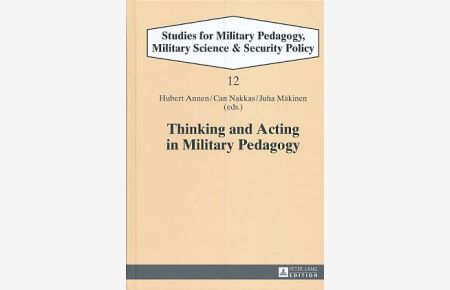Thinking and Acting in Military Pedagogy.   - Reihe: Studies for Military Pedagogy, Military Science & Security Policy - Band 12.