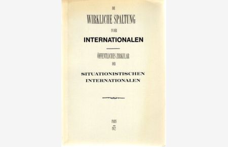 Die wirkliche Spaltung in der Internationalen. Öffentliches Zirkular der Situationistischen Internationale. Paris - 1972.