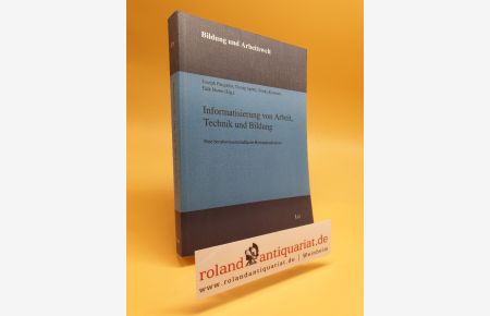 Informatisierung von Arbeit, Technik und Bildung : eine berufswissenschaftliche Bestandsaufnahme / Joseph Pangalos . . . (Hg. ) / Bildung und Arbeitswelt ; Bd. 15