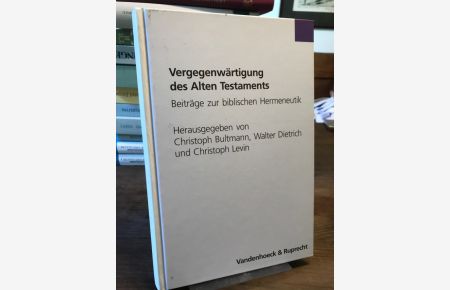 Vergegenwärtigung des Alten Testaments. Beiträge zur biblischen Hermeneutik. Festschrift für Rudolf Smend zum 70. Geburtstag.