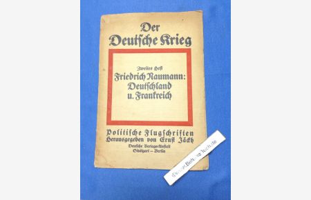 Der deutsche Krieg, Politische Flugschriften : 2. Heft: Friedrich Naumann deutschland und Frankreich.