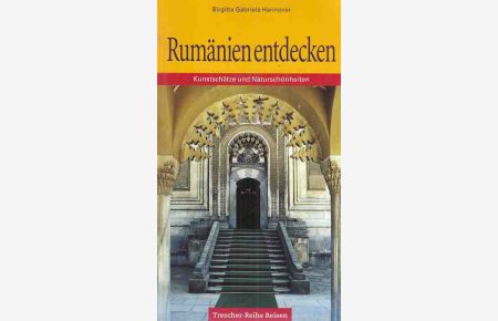 Rumänien entdecken : Kunstschätze und Naturschönheiten.   - aufgezeichnet von Birgitta Gabriela Hannover / Trescher-Reihe Reisen.