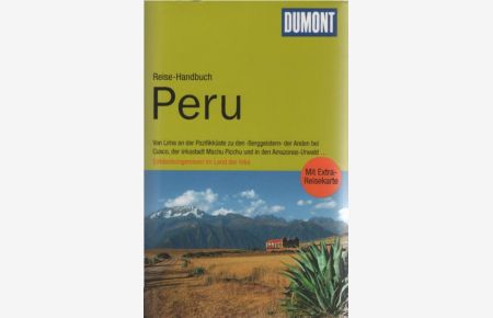 Peru : [von Lima an der Pazifikküste zu den Berggeistern der Anden bei Cusco, der Inkastadt Machu Picchu und in den Amazonas-Urwald . . . ; Entdeckungsreisen im Land der Inka ; mit Extra-Reisekarte].   - DuMont-Reise-Handbuch