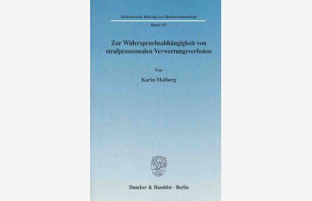 Zur Widerspruchsabhängigkeit von strafprozessualen Verwertungsverboten.   - Münsterische Beiträge zur Rechtswissenschaft ; Bd. 147.