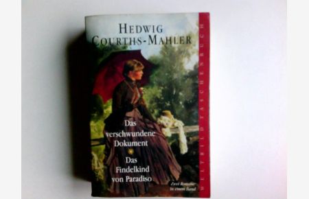 Das verschwundene Dokument; Das Findelkind von Paradiso; [zwei Romane in einem Band]. Hedwig Courths-Mahler.   - Weltbild-Taschenbuch