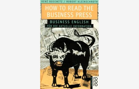 How to read the business press : Business English für aktuelle Informationen.   - Robert Kleinschroth/René Bosewitz / Rororo ; 60506 : rororo Sprachen