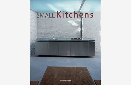 Small kitchens = Petites cuisines = Kleine Küchen.   - [ed. Simone Schleifer. Engl. transl.: Nadja Leonard. French transl.: Marion Westerhoff] / Evergreen