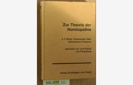 Zur Theorie der Homöopathie  - Vorlesungen über Hahnemanns Organon. Übersetzt von Jost Künzli von Fimelsberg