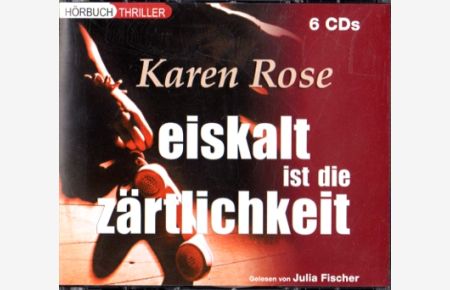 Eiskalt ist die Zärtlichkeit - Karen Rose [6CDs Nr. 9783833199899].   - Gelesen von Julia Fischer.