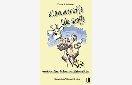 Klammeraffe liebt Giraffe und andere Schmunzeleinheiten.   - Ill. von Volkmar O. Döring