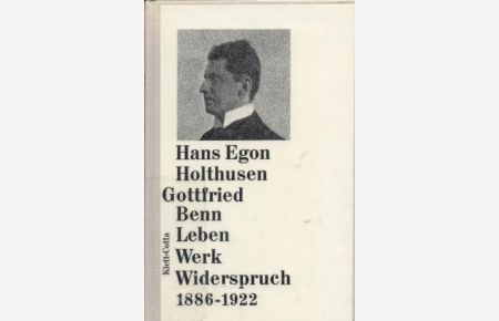 Gottfried Benn : Leben, Werk, Widerspruch ; 1886 - 1922.