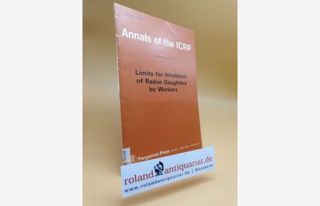 Limits for inhalation of radon daughters by workers : a report of the Internat. Comm. on Radiolog. Protection / Internationale Kommission für Strahlenschutz : ICRP publication ; 32