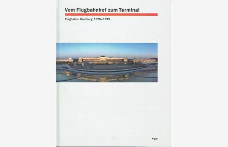 Vom Flugbahnhof zum Terminal  - Flughafen Hamburg 1929-1999