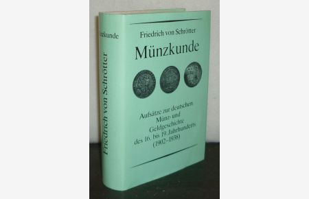 Aufsätze zur deutschen Münz- und Geldgeschichte des 16. bis 19. Jahrhunderts. [Von Friedrich von Schrötter, Auswahl und Einleitung von Bernd Kluge].