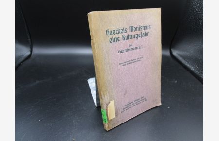 Haeckels Monismus, eine Kulturgefahr. 4. verm. Aufl. d, Schrift Ernst Haeckels Kulturarbeit,