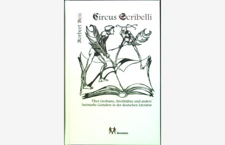 Circus Scribelli : über Grobiane, Streithähne und andere lautstarke Gestalten in der deutschen Literatur. (Neuwertiger Zustand)