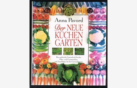 Der neue Küchengarten: Das praktische Gartenbuch für den Obst- und Gemüseanbau. Mit Vorschlägen für die Gartenplanung. -