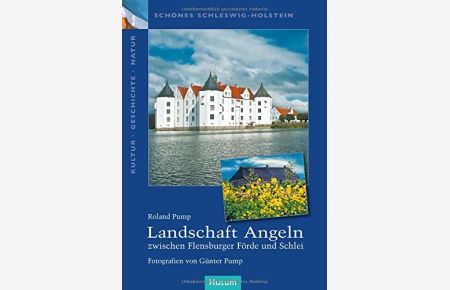 Landschaft Angeln: zwischen Flensburger Förde und Schlei.   - Roland Pump. Fotogr. von Günter Pump / Schönes Schleswig-Holstein