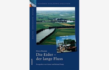 Die Eider - der lange Fluss.   - Dieter Brumm. Fotogr. von Günter und Roland Pump / Schönes Schleswig-Holstein