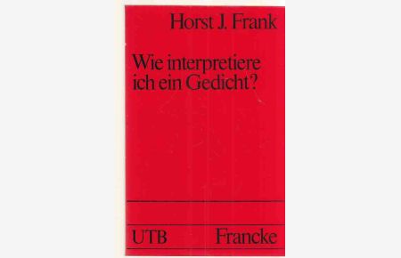 Wie interpretiere ich ein Gedicht? : Eine methodische Anleitung.   - UTB ; 1639.